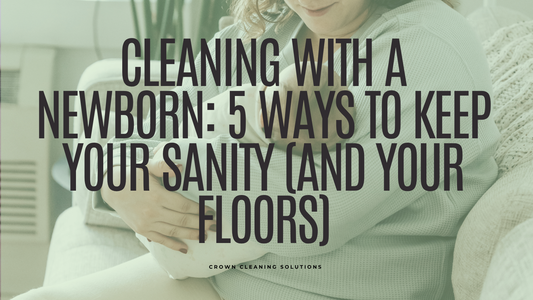 cleaning with a newborn, new mom house cleaning, postpartum cleaning help, weekly cleaning service for moms